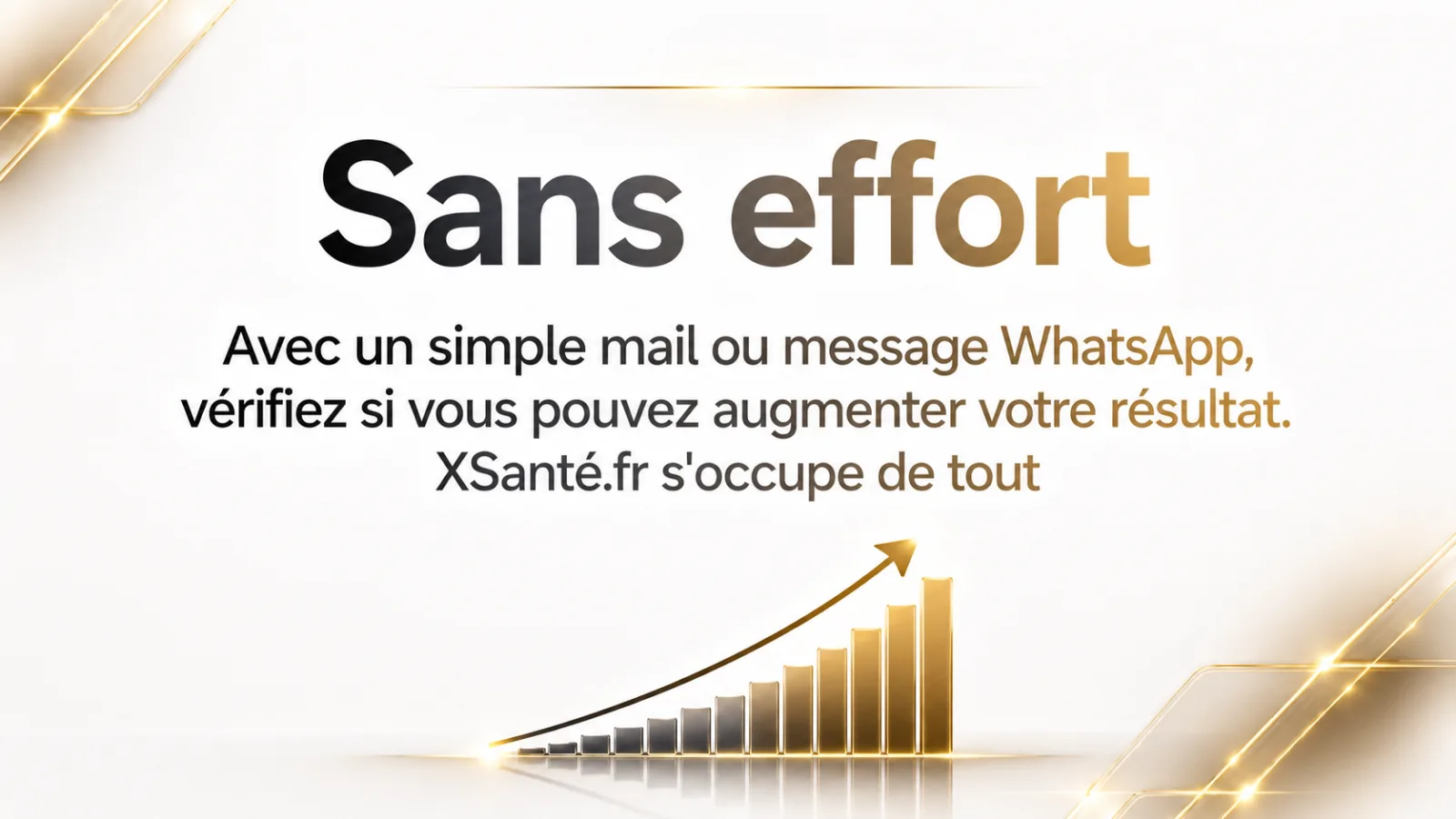 Sans effort : un simple mail ou message WhatsApp et le courtier XSanté vérifie si vous pouvez augmenter votre résultat